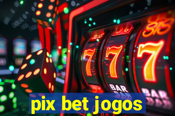 pix bet jogos