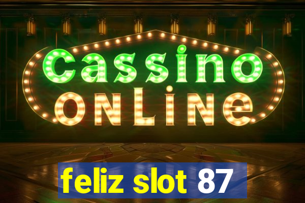 feliz slot 87