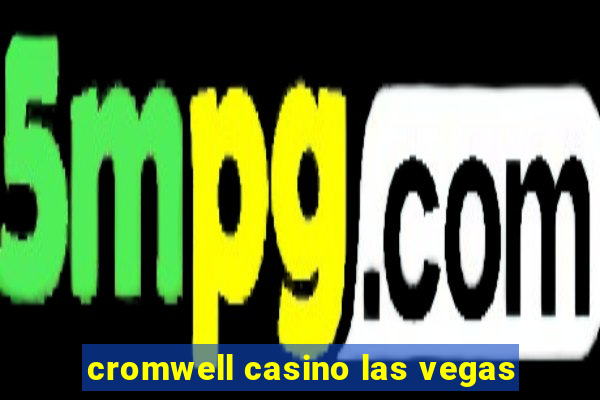 cromwell casino las vegas