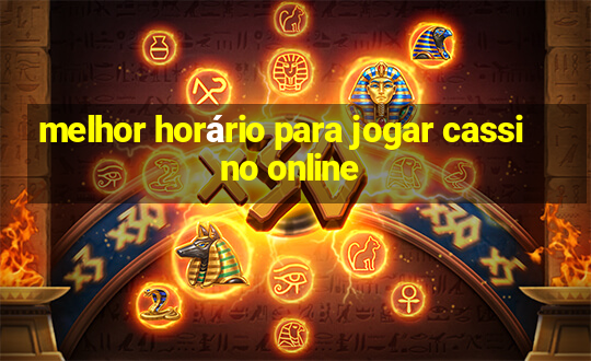 melhor horário para jogar cassino online