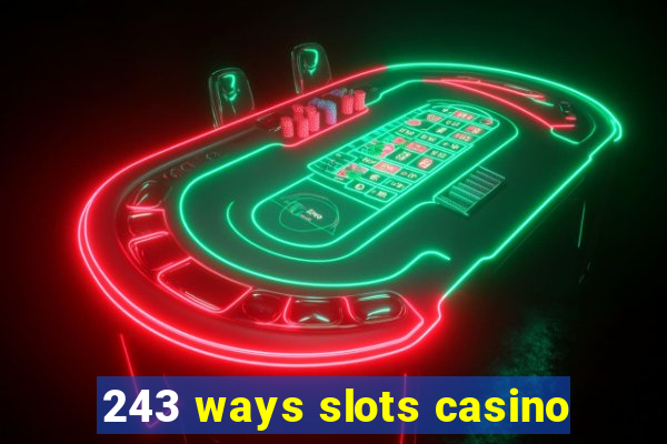 243 ways slots casino