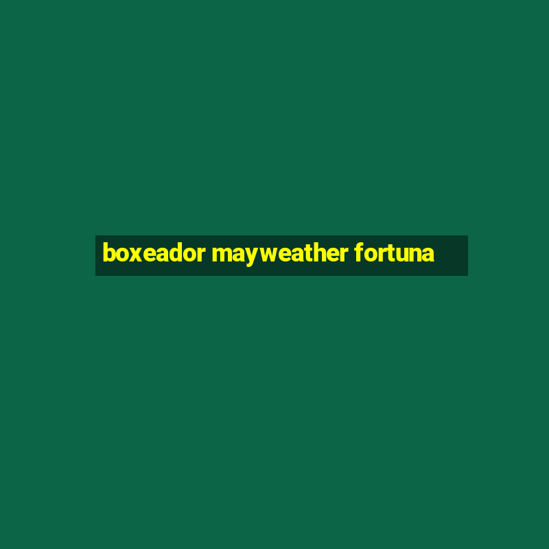 boxeador mayweather fortuna