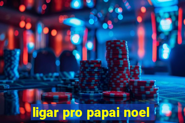 ligar pro papai noel