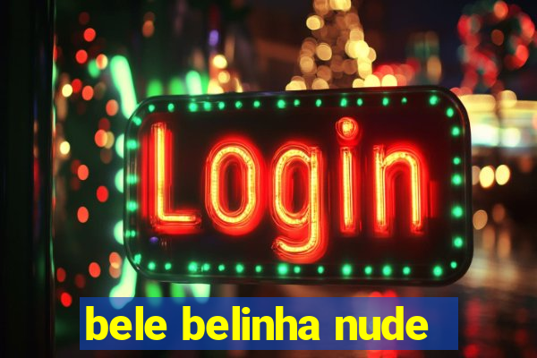 bele belinha nude