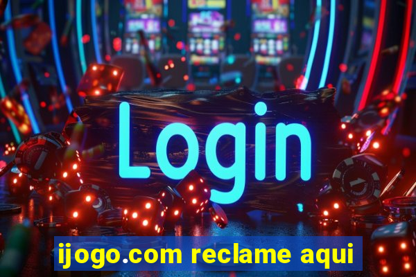 ijogo.com reclame aqui