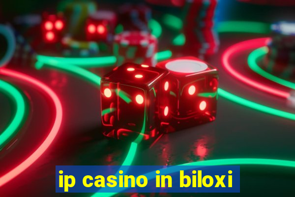 ip casino in biloxi