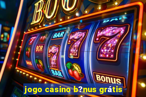 jogo casino b?nus grátis