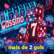 mais de 2 gols