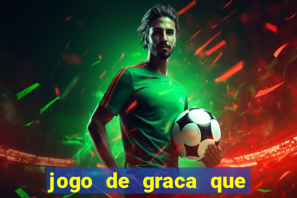 jogo de graca que da dinheiro