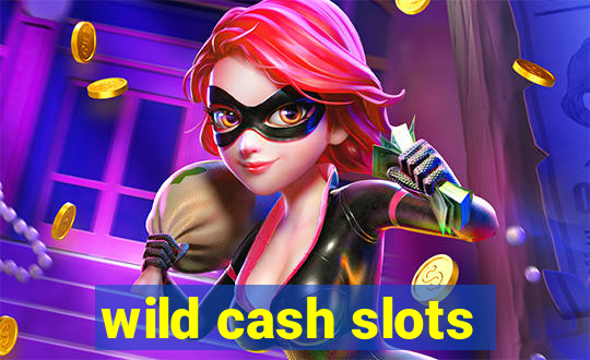 wild cash slots