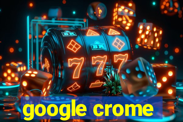 google crome