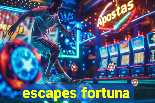 escapes fortuna