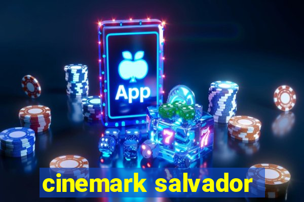 cinemark salvador