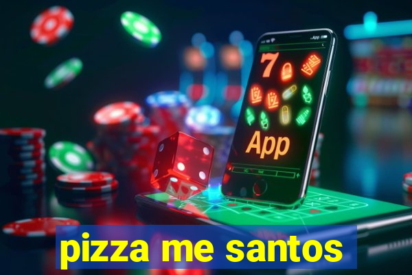 pizza me santos