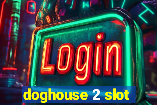 doghouse 2 slot