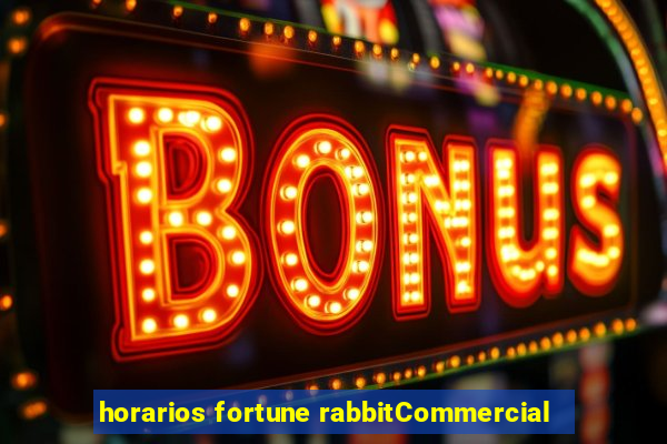 horarios fortune rabbitCommercial