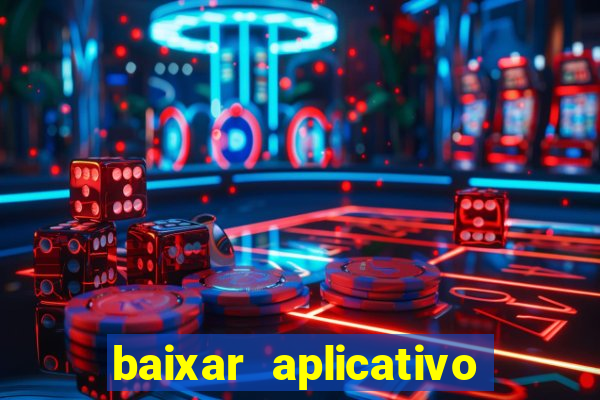 baixar aplicativo do tigrinho