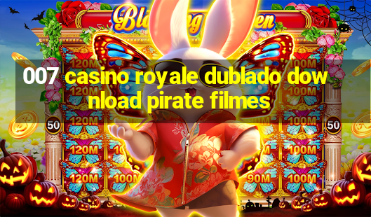 007 casino royale dublado download pirate filmes