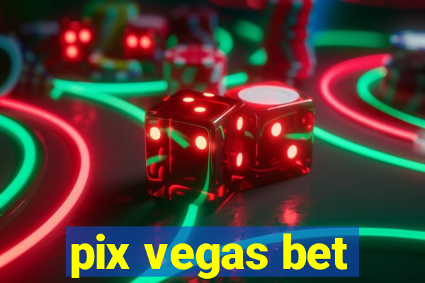 pix vegas bet