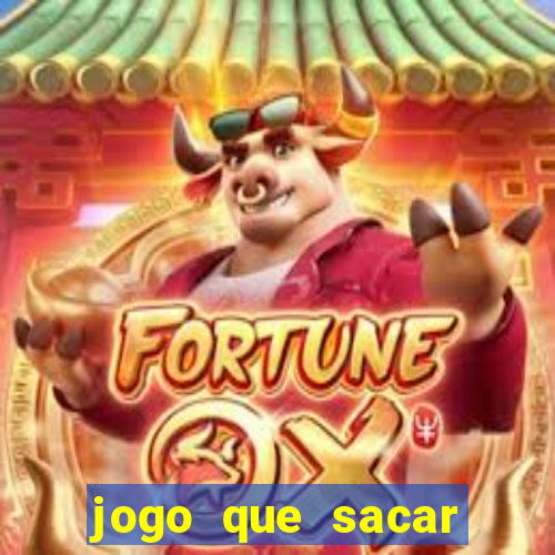 jogo que sacar dinheiro na hora