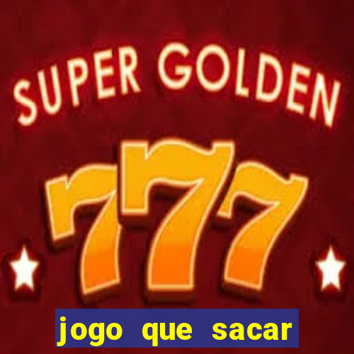 jogo que sacar dinheiro na hora