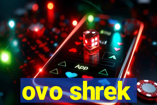 ovo shrek