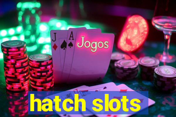 hatch slots