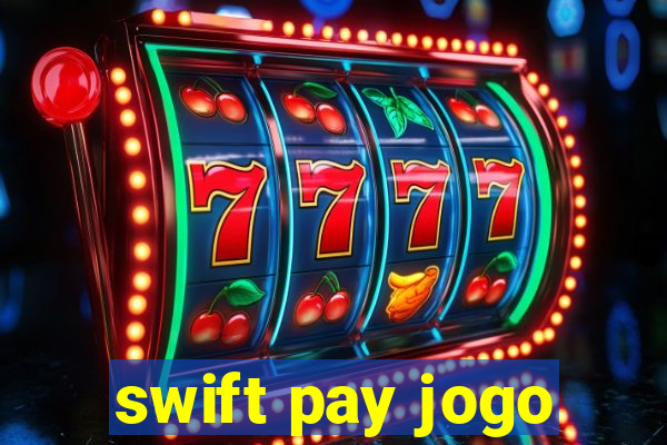 swift pay jogo