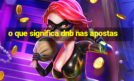 o que significa dnb nas apostas