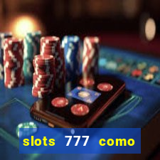 slots 777 como sacar dinheiro