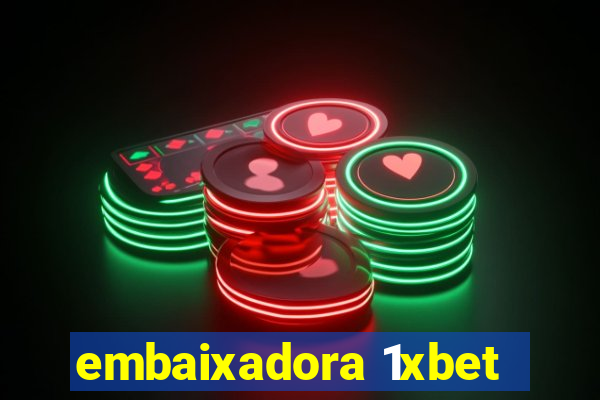 embaixadora 1xbet