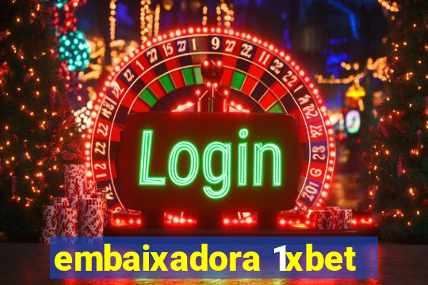 embaixadora 1xbet