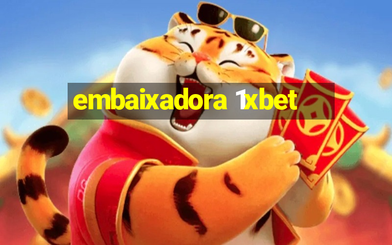 embaixadora 1xbet