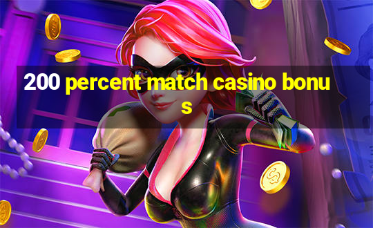 200 percent match casino bonus