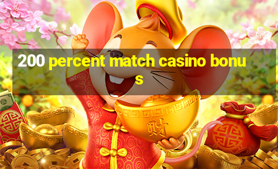 200 percent match casino bonus