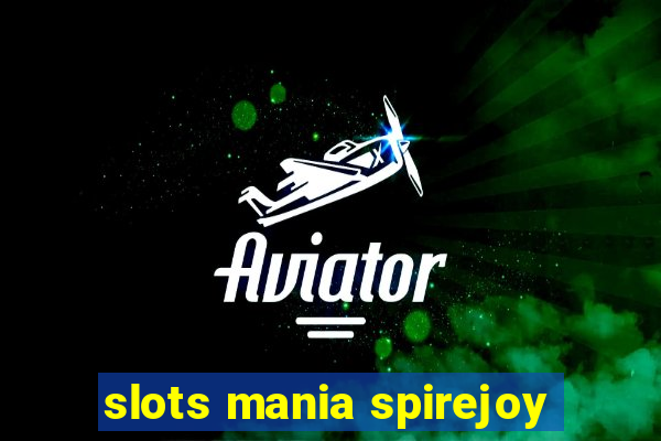 slots mania spirejoy