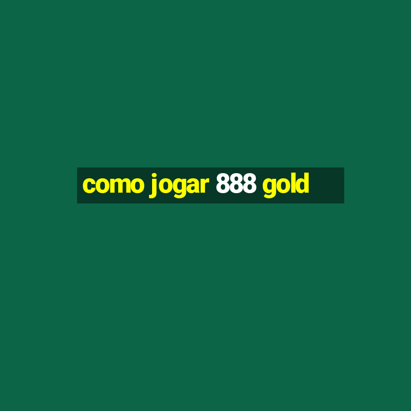 como jogar 888 gold