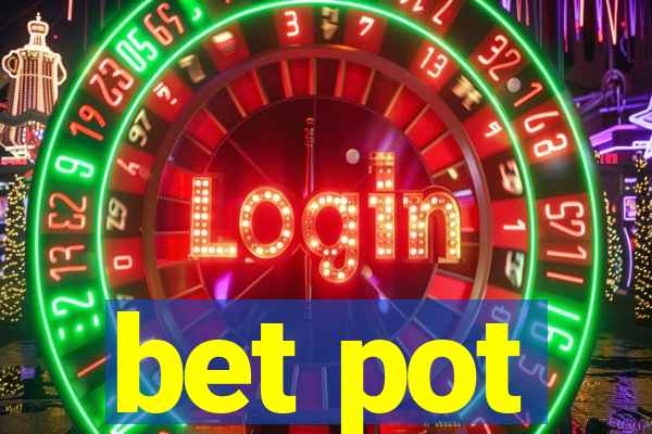 bet pot