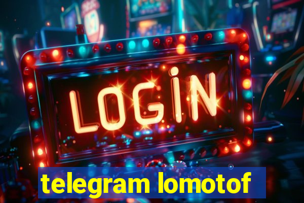 telegram lomotof