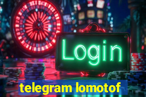 telegram lomotof