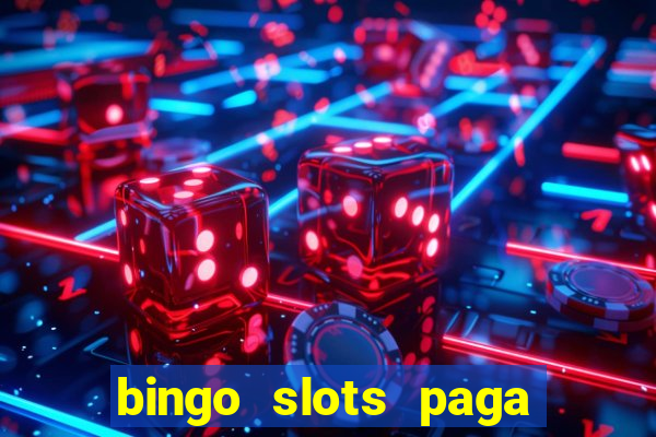 bingo slots paga mesmo ou n?o