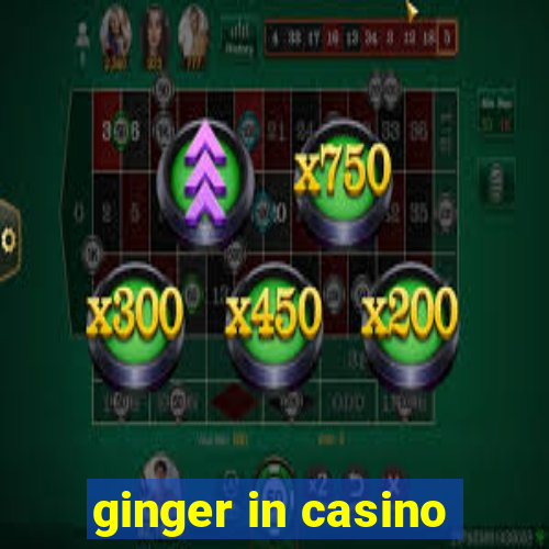 ginger in casino