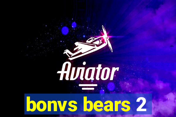 bonvs bears 2