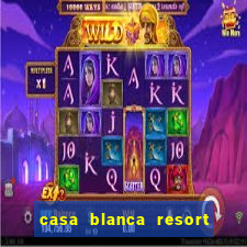 casa blanca resort and casino