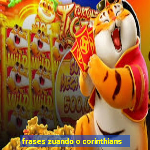 frases zuando o corinthians