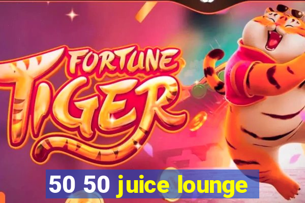 50 50 juice lounge