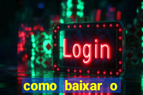 como baixar o aplicativo estrela bet