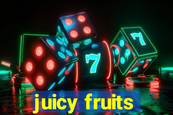 juicy fruits