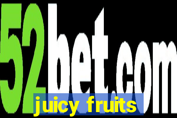 juicy fruits