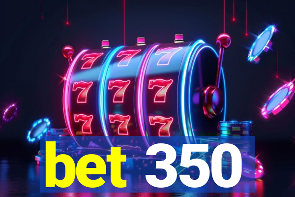 bet 350